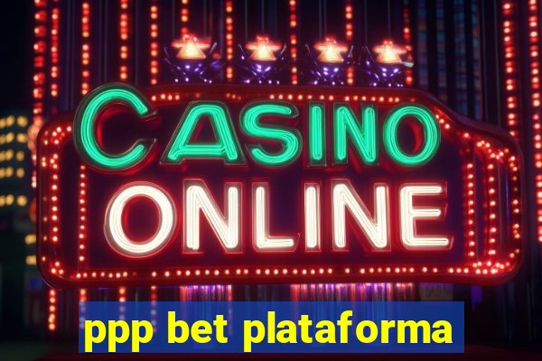 ppp bet plataforma